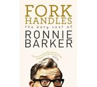 Fork Handles: The Bery Vest of Ronnie Barker: 1 Barker, Ronnie (Auteur)