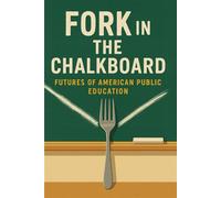 Fork in the Chalkboard Futures of American Public Education - Derek Setser - Turning Scholars Into Leaders - ebook (ePub) - Livre