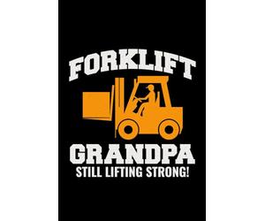 Forklift Grandpa - Still Lifting Strong!: Funny Forklift Operator Notebook: Lined Journal for Warehouse Workers, Pallet Truck Drivers