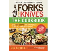 Forks Over Knives - The Cookbook: Over 300 Recipes for Plant-Based Eating All Through the Year