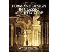 Form and Design in Classic Architecture Arthur Stratton (Auteur)