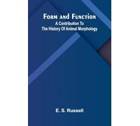 Form and Function: A Contribution to the History of Animal Morphology