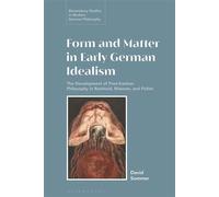 Form and Matter in Early German Idealism The Development of Post-Kantian Philosophy in Reinhold, Maimon and Fichte - David Sommer - Bloomsbury Academic - ebook (ePub) - Livre