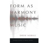 Form as Harmony in Rock Music by Nobile Drew Assistant Professor of Music Theory Assistant Professor of Music Theory University of Oregon Hardcover Book Nobile Drew Assistant Professor of Music Theory