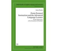 Form-Focused Instruction And The Advanced Language Learner: On The Importance Of The Semantics Of Grammar (Polish Studies In English Language & Literature) (Hardcover) Anna Turula, (Auteur)