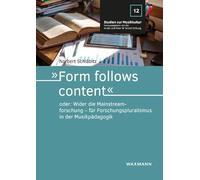 'Form follows content' oder: Wider die Mainstreamforschung - für Forschungspluralismus in der Musikpädagogik