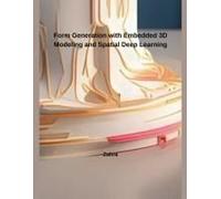 Form Generation With Embedded 3d Modeling And Spatial Deep Learning