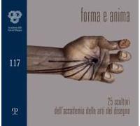 Forma & Anima. 25 Scultori Dell'accademia Delle Arti Del Disegno