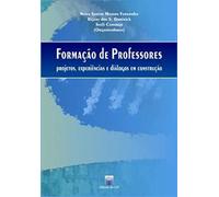 Formação de Professores - Projetos, Experiências e Diálogos Em Constru
