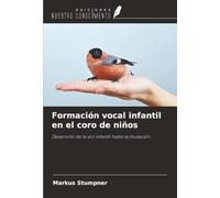 Formación vocal infantil en el coro de niños: Desarrollo de la voz infantil hasta la mutación