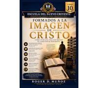 FORMADOS A LA IMAGEN DE CRISTO: Cómo vivir una vida que refleje el carácter de Jesucristo
