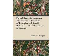Formal Design In Landscape Architecture - A Statement Of Principles With Special Reference To Their Present Use In America