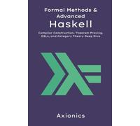 Formal Methods and Advanced Haskell: Compiler Construction, Theorem Proving, DSLs, and Category Theory Deep Dive