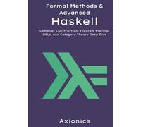 Formal Methods and Advanced Haskell: Compiler Construction, Theorem Proving, DSLs, and Category Theory Deep Dive