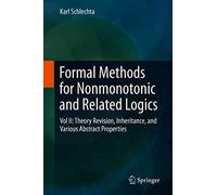 Formal Methods For Nonmonotonic And Related Logics: Vol Ii: Theory Revision, Inheritance, And Various Abstract Properties