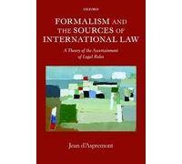 Formalism and the Sources of International Law: A Theory Of The Ascertainment Of Legal Rules (Oxford Monographs In International Law)
