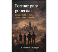Formar para gobernar: Criterio político para democracias complejas - TOMO II