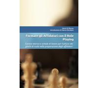 Formare gli Affidatari con il Role Playing: Cornice teorica e schede di lavoro per l’utilizzo dei giochi di ruolo nella preparazione degli affidatari