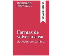 Formas De Volver A Casa De Alejandro Zambra (Guía De Lectura): Resumen Y Análisis Completo