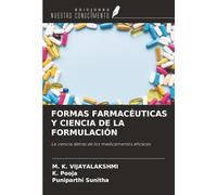 FORMAS FARMACÉUTICAS Y CIENCIA DE LA FORMULACIÓN: La ciencia detrás de los medicamentos eficaces