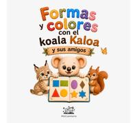 Formas y colores con el koala Kaloa y sus amigos: Aprende formas y colores jugando (3-6 años)