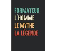 Formateur L'homme le mythe la légende: Carnet de notes métier Formateur humour - 110 pages lignées - cadeau Formateur original homme drôle