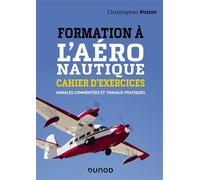 Formation à l'aéronautique - Cahier d'exercices - Annales commentées et travaux pratiques Annales corrigées et commentées - Christopher Poizot - Dunod - broché - Scolaire / Universitaire