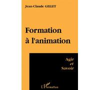 Formation A l'animation Agir et savoir - Jean-Claude Gillet - L'harmattan - broché - Livre