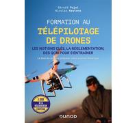 Formation au télépilotage de drones - Les notions clés, la réglementation, des QCM pour s'entraîner Les notions clés, la réglementation, des QCM pour s entraîner - Gerard Pujol - Dunod - broché - Scol