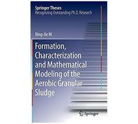 Formation, Characterization And Mathematical Modeling Of The Aerobic Granular Sludge
