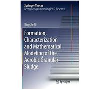 Formation, Characterization And Mathematical Modeling Of The Aerobic Granular Sludge
