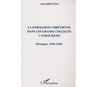 FORMATION CHRÉTIENNE DANS LES GRANDS COLLÈGES CATHOLIQUES (Bretagne, 1920-1940) Bretagne 1920-1940 - Alain Brélivet - L'harmattan - broché - Etude
