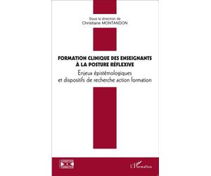 Formation clinique ds enseignants à la posture réflexive Enjeux épistémologiques et dispositifs de recherche action formation - Christiane Montandon - L'harmattan - broché - Etude