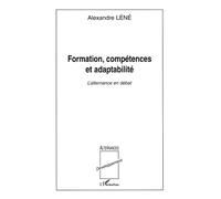 Formation, compétences et adaptabilité L'alternance en débat - Alexandre Léné - L'harmattan - broché - Etude