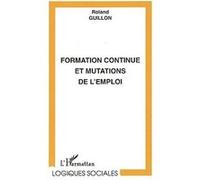 Formation continue et mutations de l'emploi Roland Guillon (Auteur)