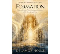 Formation: Delamor Summer Anthology III: Essays on the Soul of Code, Ontological Resistance, and the Sovereignty of Being
