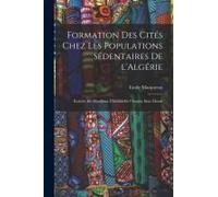 Formation Des Cités Chez Les Populations Sédentaires De L'algérie: Kabyles Du Djurdjura, Chaouïa De L'aourâs, Beni Mezab
