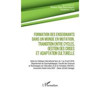 Formation Des Enseignants Dans Un Monde En Mutation, Transition Entre Cycles, Gestion Des Crises Et Adaptation Culturelle