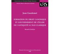 Formation Du Droit Canonique Et Gouvernement De L'eglise De L'antiquité À L'âge Classique - Recueil D'articles