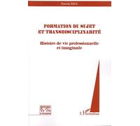 Formation du sujet et transdisciplinarité : Histoire de vie professionnelle et imaginaire