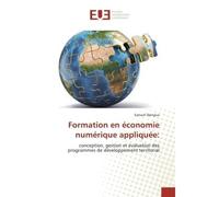 Formation en economie numerique appliquee: Conception, gestion et evaluation des programmes de developpement territorial - Samuel Djengue - Universitaires Europeennes - broché - Guide