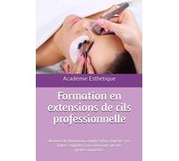 Formation en extensions de cils professionnelle: Manuel de formation complet pour stylistes (et futurs stylistes) en extensions de cils professionnelles