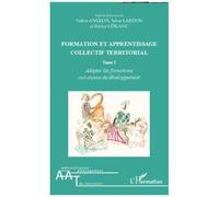 Formation Et Apprentissage Collectif Territorial - Tome 2, Adapter Les Formations Aux Enjeux De Développement