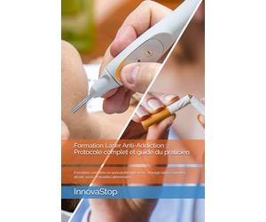 Formation Laser Anti-Addiction : Protocole complet et guide du praticien: Formation complète en auriculothérapie laser : sevrage tabac, canna lcool, sucre et troubles alimentaires