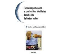 Formation permanente et constructions identitaires dans les îles de l'océan Indien - Michel Latchoumanin - Karthala - broché - Essai