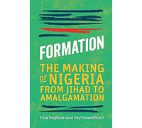 Formation: The Making Of Nigeria From Jihad To Amalgamation