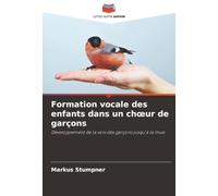Formation vocale des enfants dans un chœur de garçons: Développement de la voix des garçons jusqu'à la mue