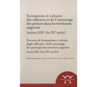 Formations Et Cultures Des Officiers Et De L'entourage Des Princes Dans Les Territoires Angevins (Milieu Du Xiii - Fin Du Xve Siècle)