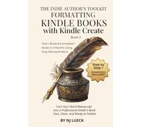 Formatting Kindle Books with Kindle Create: Turn Your Word Manuscript into a Kindle-Ready eBook Using Amazon's Free Kindle Create Software
