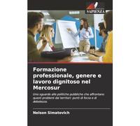 Formazione professionale, genere e lavoro dignitoso nel Mercosur: Uno sguardo alle politiche pubbliche che affrontano questi problemi dai territori: punti di forza e di debolezza.